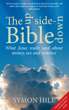 Paperback The Upside-Down Bible: What Jesus Really Said about Money, Power, Sex and Violence Book