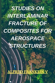 Paperback Studies on Interlaminar Fracture of Composites for Aerospace Structures Book