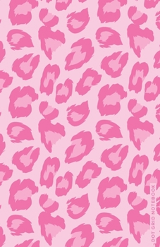 Paperback Dot Grid Notebook: Cute Dot Notebook with Pink Leopard Pattern, Cool Dotted Journal and Planner for Unique and Creative Calendars, Organi Book