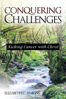 Conquering Challenges: Kicking Cancer With Christ