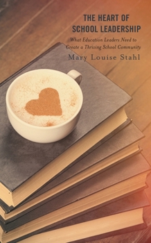 Paperback Heart of School Leadership: What Education Leaders Need to Create a Thriving School Community Book