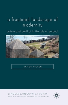 A Fractured Landscape of Modernity: Culture and Conflict in the Isle of Purbeck