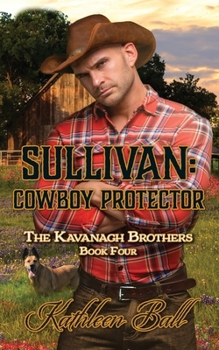 Sullivan: Cowboy Protector: Christian Historical Romance - Book #4 of the Kavanagh Brothers