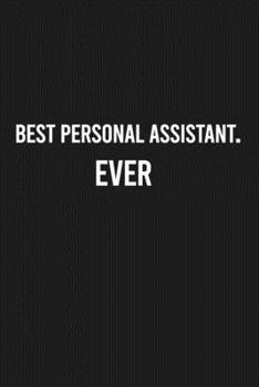 Paperback Best Personal Assistant. Ever: Lined Blank Journal Notebook (Funny Office Journals) Book