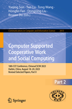 Paperback Computer Supported Cooperative Work and Social Computing: 18th Ccf Conference, Chinesecscw 2023, Harbin, China, August 18-20, 2023, Revised Selected P Book