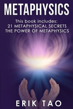 Paperback Metaphysics: 2 Manuscripts - 21 METAPHYSICAL SECRETS: Life Changing Truths For Unconventional Thinkers (Including 9 Do-It-Yourself Book