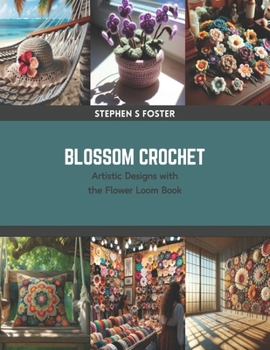 Paperback Blossom Crochet: Artistic Designs with the Flower Loom Book