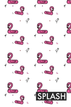 Splash: A Trendy Cute Pink Flamingo Notebook Journal For Writing Notes and Doodling. Great Gift for Tweens, Women and Girls