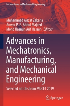 Paperback Advances in Mechatronics, Manufacturing, and Mechanical Engineering: Selected Articles from Mucet 2019 Book
