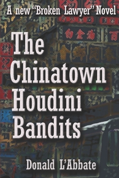Paperback The Chinatown Houdini Bandits: A Broken Lawyer Novel Book