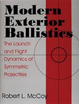 Hardcover Modern Exterior Ballistics: The Launch and Flight Dynamics of Symmetric Projectiles Book