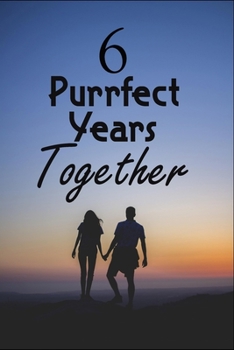 Paperback 6 Purrfect years Together: Wedding Anniversary Blanc Writing Journal Lined For valentines day gifts, Commitment day Gift For Lovers & Married Cou Book