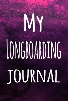 My Longboarding Journal: The perfect way to record your hobby - 6x9 119 page lined journal!