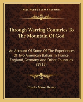 Paperback Through Warring Countries To The Mountain Of God: An Account Of Some Of The Experiences Of Two American Bahais In France, England, Germany, And Other Book