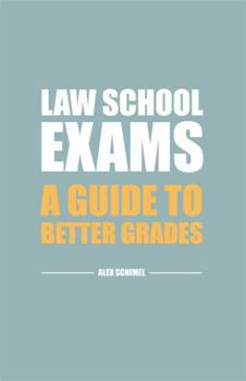 Law School Exams: A Guide to Better Grades
