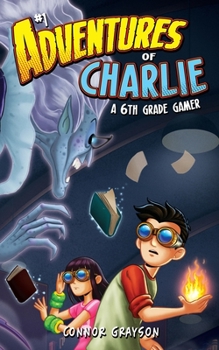 Paperback Adventures of Charlie: A 6th Grade Gamer #1 Book