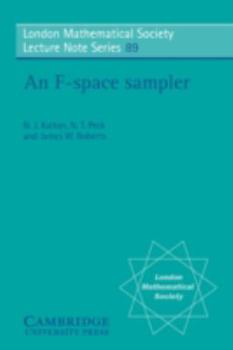 An F-space Sampler - Book #89 of the London Mathematical Society Lecture Note