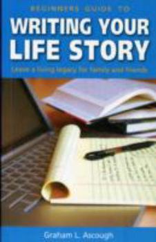 Paperback Beginner's Guide to Writing Your Life Story: Leave a living legacy for family and friends Book