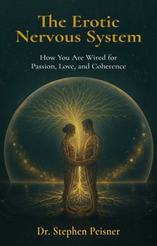 Paperback The Erotic Nervous System: How You Are Wired for Passion, Love, and Coherence Book