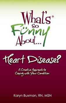 Paperback What's So Funny About... Heart Disease?: A Creative Approach to Coping with Your Condition Book