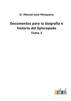 Paperback Documentos para la biografìa è historia del Episcopado: Tomo 2 [Spanish] Book