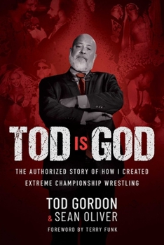 Hardcover Tod Is God: The Authorized Story of How I Created Extreme Championship Wrestling Book