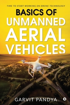 Paperback Basics of Unmanned Aerial Vehicles: Time to start working on Drone Technology Book