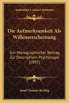 Paperback Die Aufmerksamkeit Als Willenserscheinung: Ein Monographischer Beitrag Zur Descriptiven Psychologie (1897) [German] Book