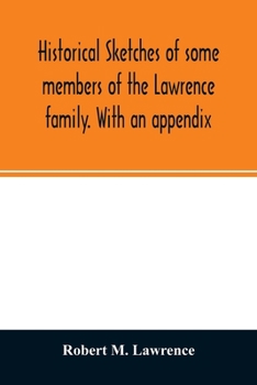 Paperback Historical sketches of some members of the Lawrence family. With an appendix Book