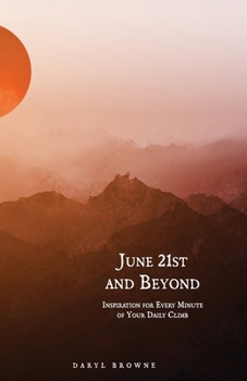 June 21st and Beyond: Inspiration for Every Minute of Your Daily Climb