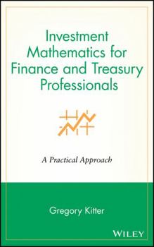 Investment Mathematics for Finance & Treasury Professionals: A Practical Approach