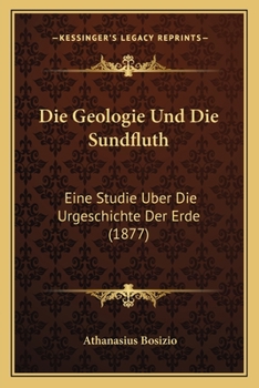 Paperback Die Geologie Und Die Sundfluth: Eine Studie Uber Die Urgeschichte Der Erde (1877) [German] Book