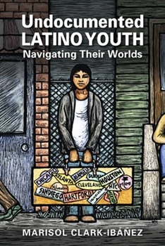 Paperback Undocumented Latino Youth: Navigating Their Worlds (Latinos: Exploring Diversity and Change) Book