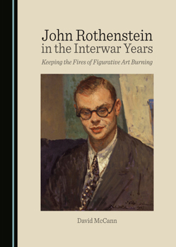 John Rothenstein in the Interwar Years: Keeping the Fires of Figurative Art Burning