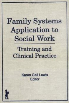 Hardcover Family Systems Application to Social Work: Training and Clinical Practice Book