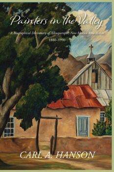 Hardcover Painters in the Valley: A Biographical Dictionary of Albuquerque, New Mexico Area Artists, 1880-1990 Book