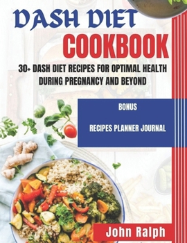 Paperback Dash Diet Cookbook: 30+ Dash Diet Recipes for Optimal Health During Pregnancy and Beyond Book