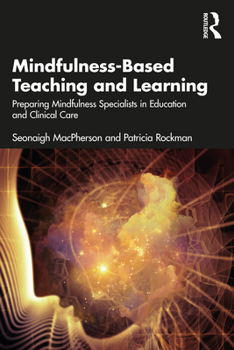 Paperback Mindfulness-Based Teaching and Learning: Preparing Mindfulness Specialists in Education and Clinical Care Book