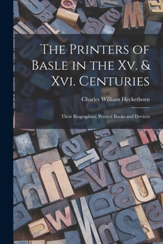 Paperback The Printers of Basle in the Xv. & Xvi. Centuries: Their Biographies, Printed Books and Devices Book