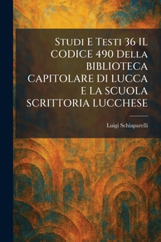 Paperback Studi E Testi 36 IL CODICE 490 Della BIBLIOTECA CAPITOLARE DI LUCCA E LA SCUOLA SCRITTORIA LUCCHESE [Italian] Book