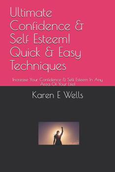 Paperback Ultimate Confidence & Self Esteem! Quick & Easy Techniques: Increase Your Confidence & Self Esteem In Any Area Of Your Life! Book