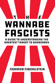 Hardcover The Wannabe Fascists: A Guide to Understanding the Greatest Threat to Democracy Book