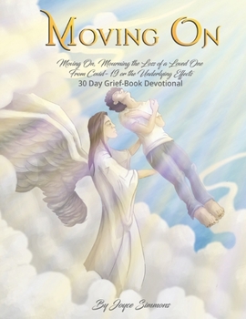 Paperback Moving On, Mourning The Loss of a Loved One From Covid-19, or the Effects - 30 Day Grief-Book Devotional Book