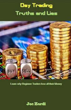 Paperback Day Trading Truths and Lies: Learn Why Beginner Traders Lose All Their Money Book