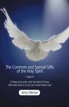 Paperback The Common and Special Gifts of the Holy Spirit: A Deep Encounter with the Spirit of Jesus, Who Was Sent to Us by Our Good Father God Book