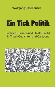 Ein Tick Politik: Familien-, Firmen und Staats-Politik in Tripel-Gedichten und Cartoons