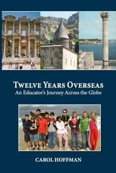 Perfect Paperback Twelve Years Overseas: An Educator's Journey Across the Globe Book