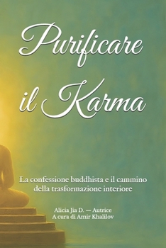Purificare il Karma: La confessione buddhista e il cammino della trasformazione interiore (Italian Edition)
