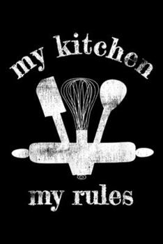 Paperback My Kitchen My Rules: MY KITCHEN MY RULES HOME COOK BAKER KITCHEN TOOLS Journal/Notebook Blank Lined Ruled 6x9 100 Pages Book