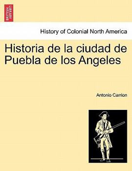 Paperback Historia de la ciudad de Puebla de los Angeles. TOMO PRIMERO [Spanish] Book